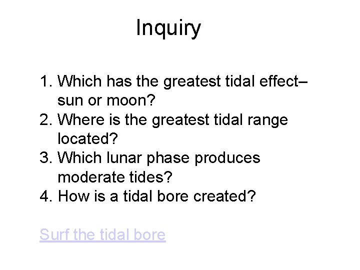 Inquiry 1. Which has the greatest tidal effect– sun or moon? 2. Where is