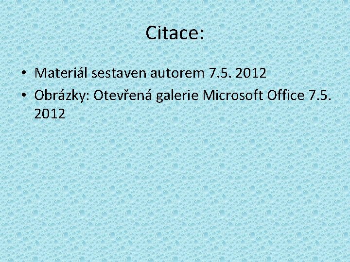 Citace: • Materiál sestaven autorem 7. 5. 2012 • Obrázky: Otevřená galerie Microsoft Office