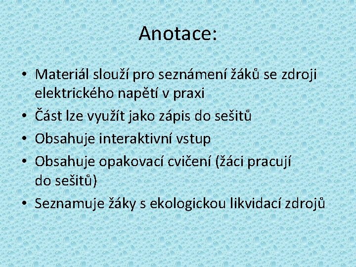 Anotace: • Materiál slouží pro seznámení žáků se zdroji elektrického napětí v praxi •