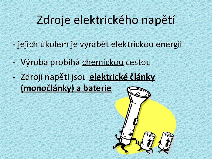 Zdroje elektrického napětí - jejich úkolem je vyrábět elektrickou energii - Výroba probíhá chemickou