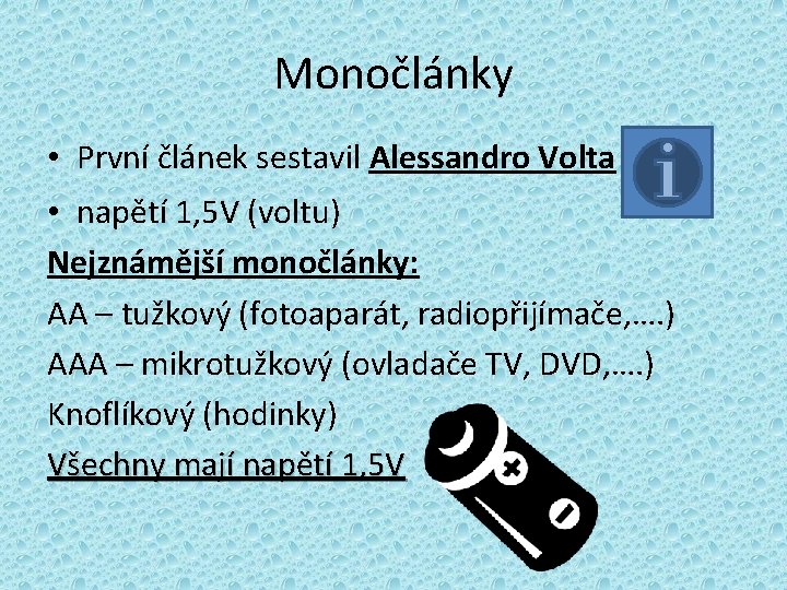 Monočlánky • První článek sestavil Alessandro Volta • napětí 1, 5 V (voltu) Nejznámější