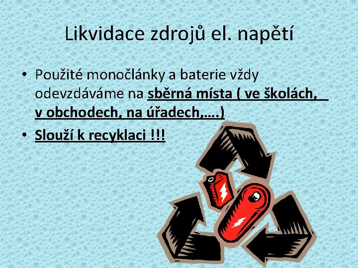 Likvidace zdrojů el. napětí • Použité monočlánky a baterie vždy odevzdáváme na sběrná místa