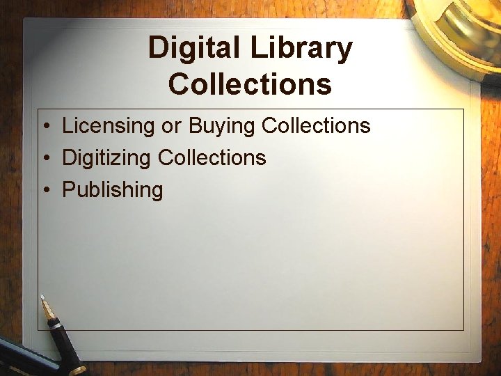 Digital Library Collections • Licensing or Buying Collections • Digitizing Collections • Publishing 
