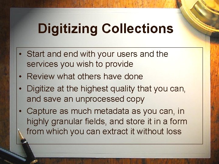 Digitizing Collections • Start and end with your users and the services you wish