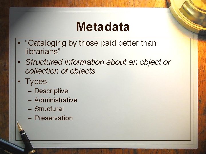Metadata • “Cataloging by those paid better than librarians” • Structured information about an
