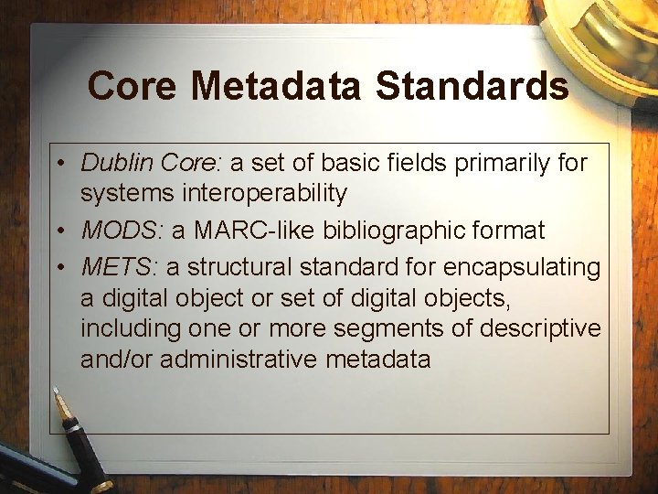 Core Metadata Standards • Dublin Core: a set of basic fields primarily for systems