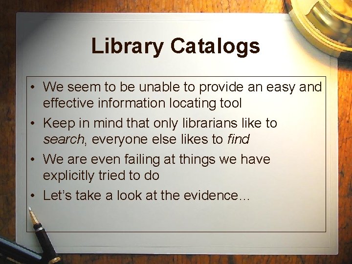 Library Catalogs • We seem to be unable to provide an easy and effective