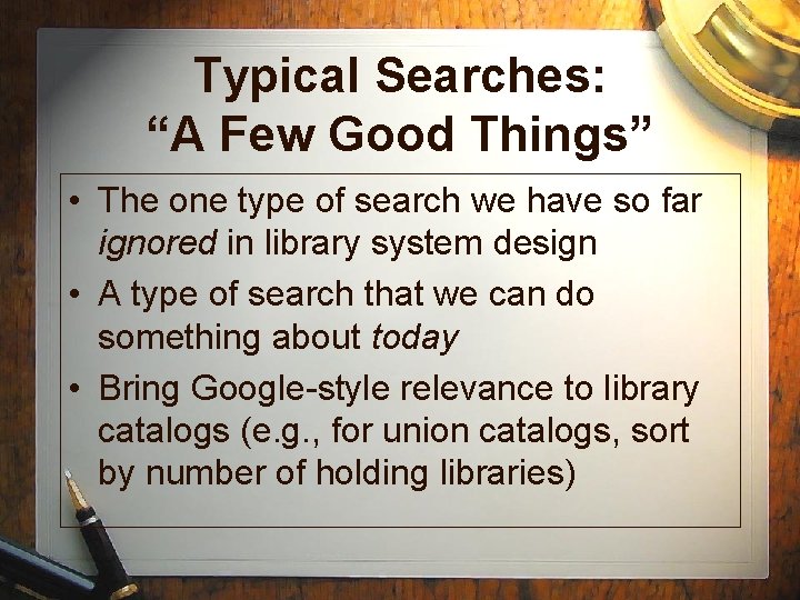 Typical Searches: “A Few Good Things” • The one type of search we have