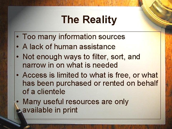 The Reality • Too many information sources • A lack of human assistance •