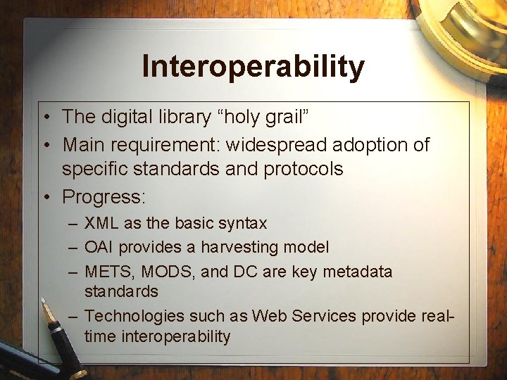 Interoperability • The digital library “holy grail” • Main requirement: widespread adoption of specific
