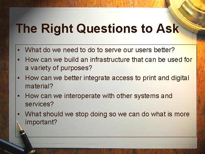 The Right Questions to Ask • What do we need to do to serve
