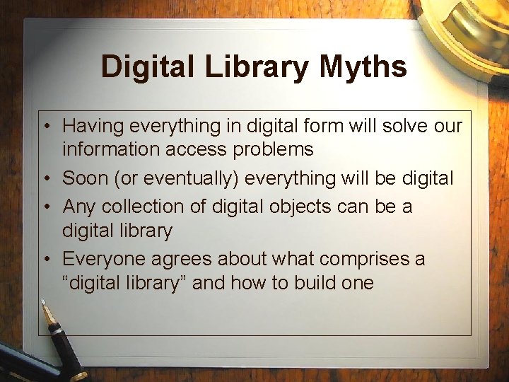 Digital Library Myths • Having everything in digital form will solve our information access