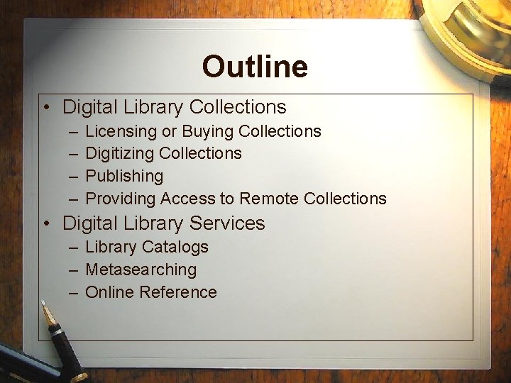 Outline • Digital Library Collections – – Licensing or Buying Collections Digitizing Collections Publishing
