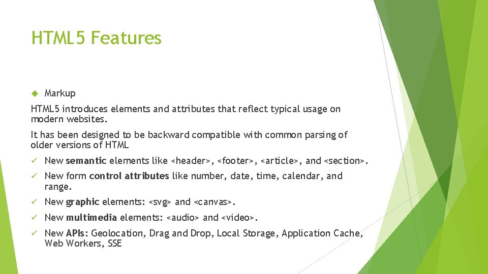 HTML 5 Features Markup HTML 5 introduces elements and attributes that reflect typical usage HTML 5 Features Markup HTML 5 introduces elements and attributes that reflect typical usage