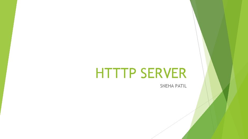 HTTTP SERVER SNEHA PATIL HTTTP SERVER SNEHA PATIL