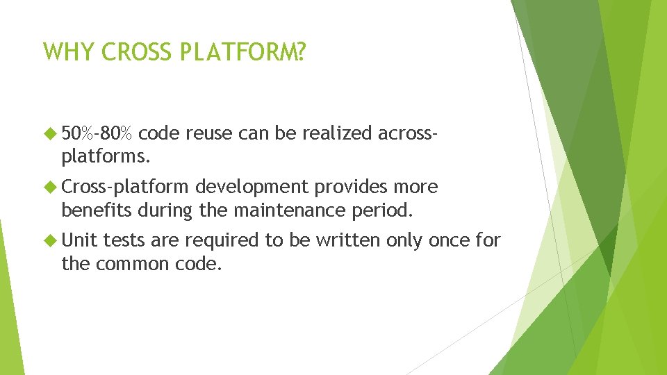 WHY CROSS PLATFORM? 50%-80% code reuse can be realized acrossplatforms. Cross-platform development provides more WHY CROSS PLATFORM? 50%-80% code reuse can be realized acrossplatforms. Cross-platform development provides more