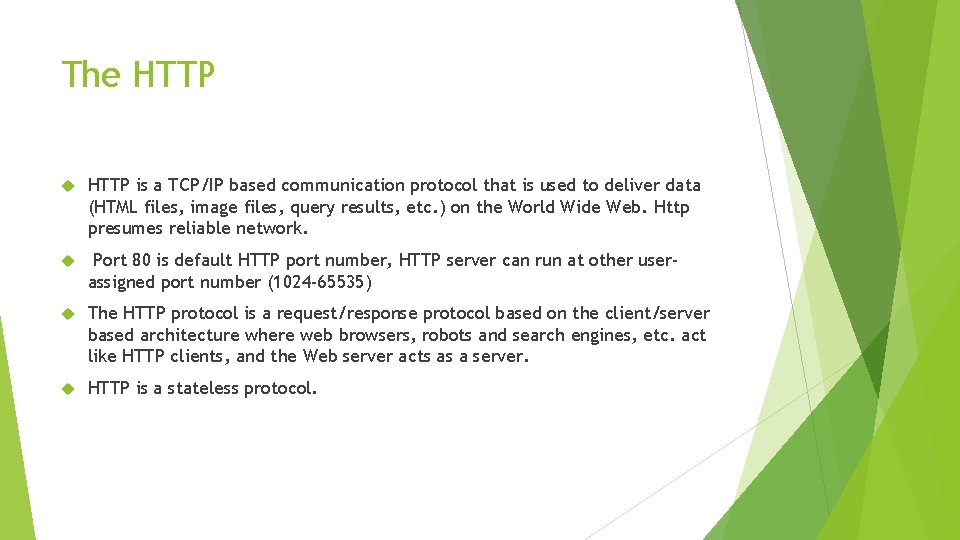 The HTTP is a TCP/IP based communication protocol that is used to deliver data The HTTP is a TCP/IP based communication protocol that is used to deliver data