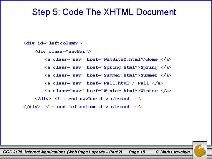 Step 5: Code The XHTML Document <div id=“leftcolumn”> <div class=“nav. Bar”> <a class=“nav” href=“Web.