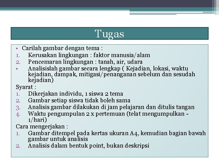 Tugas • Carilah gambar dengan tema : 1. Kerusakan lingkungan : faktor manusia/alam 2.