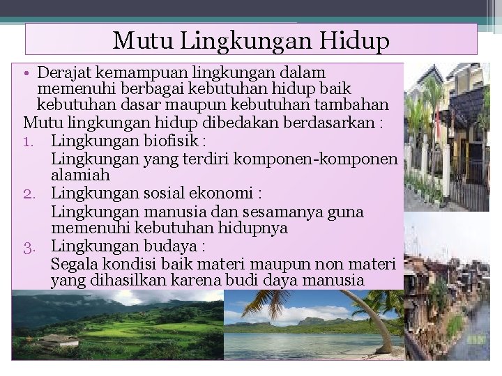 Mutu Lingkungan Hidup • Derajat kemampuan lingkungan dalam memenuhi berbagai kebutuhan hidup baik kebutuhan