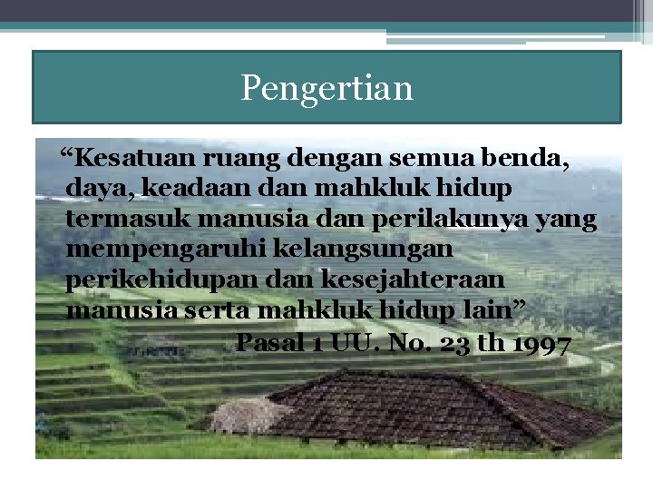 Pengertian “Kesatuan ruang dengan semua benda, daya, keadaan dan mahkluk hidup termasuk manusia dan