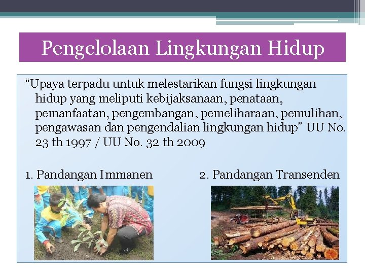 Pengelolaan Lingkungan Hidup “Upaya terpadu untuk melestarikan fungsi lingkungan hidup yang meliputi kebijaksanaan, penataan,