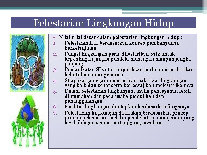 Pelestarian Lingkungan Hidup • Nilai-nilai dasar dalam pelestarian lingkungan hidup : 1. Pelestaian L.