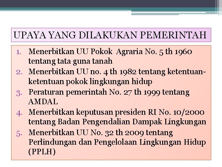 UPAYA YANG DILAKUKAN PEMERINTAH 1. Menerbitkan UU Pokok Agraria No. 5 th 1960 tentang