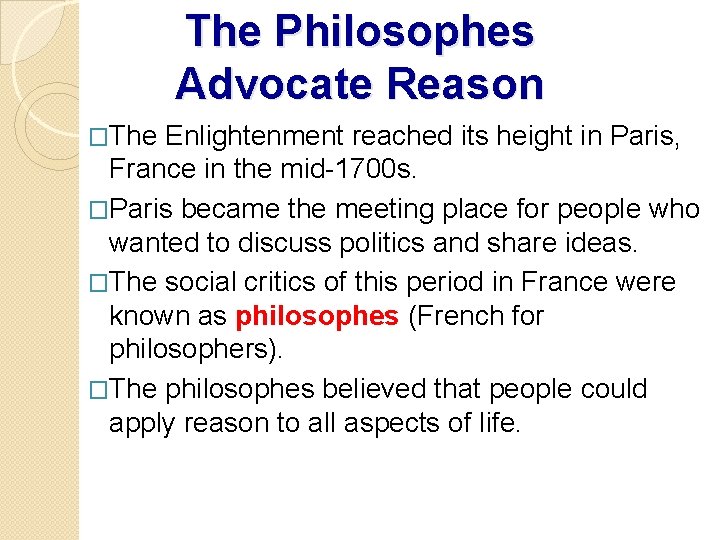 The Philosophes Advocate Reason �The Enlightenment reached its height in Paris, France in the