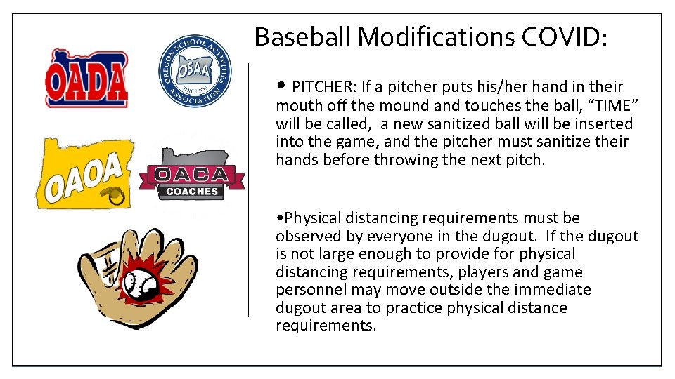 Baseball Modifications COVID: • PITCHER: If a pitcher puts his/her hand in their mouth