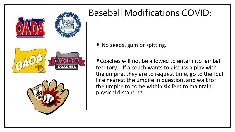 Baseball Modifications COVID: • No seeds, gum or spitting. • Coaches will not be