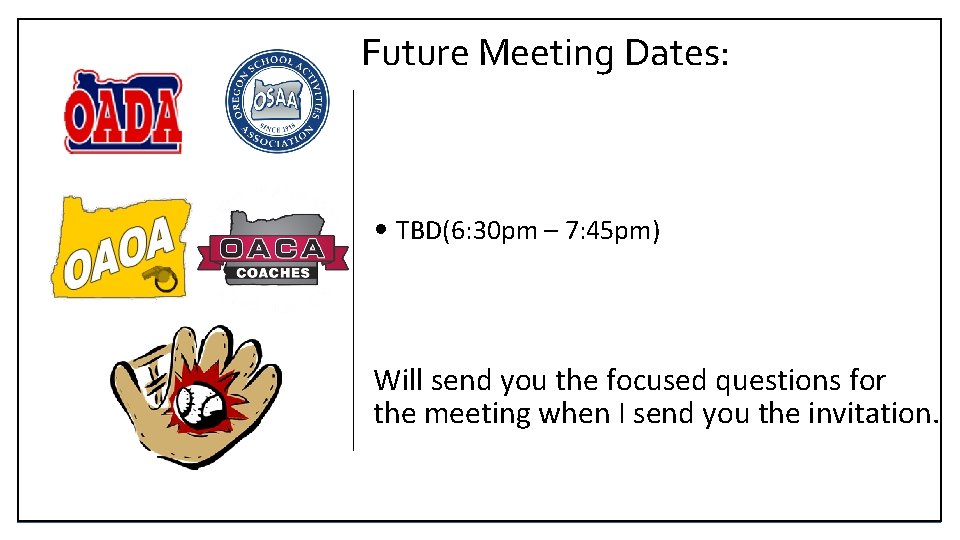 Future Meeting Dates: • TBD(6: 30 pm – 7: 45 pm) Will send you