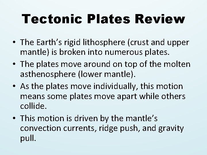Tectonic Plates Review • The Earth’s rigid lithosphere (crust and upper mantle) is broken
