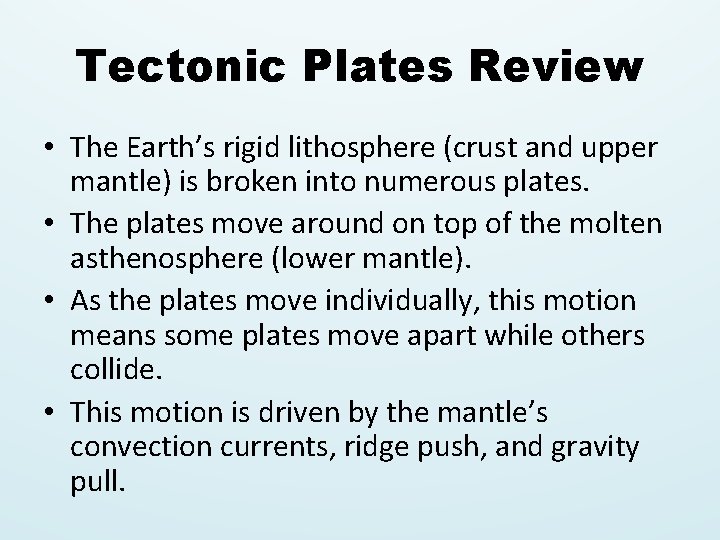 Tectonic Plates Review • The Earth’s rigid lithosphere (crust and upper mantle) is broken Tectonic Plates Review • The Earth’s rigid lithosphere (crust and upper mantle) is broken