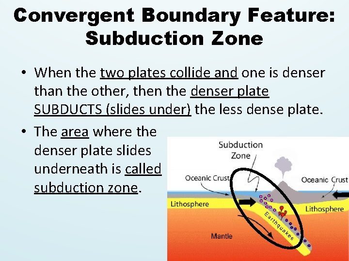 Convergent Boundary Feature: Subduction Zone • When the two plates collide and one is