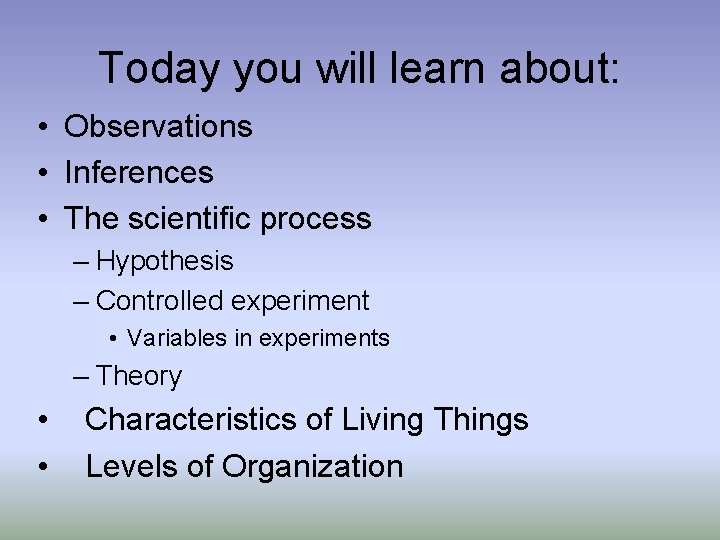 Today you will learn about: • Observations • Inferences • The scientific process –