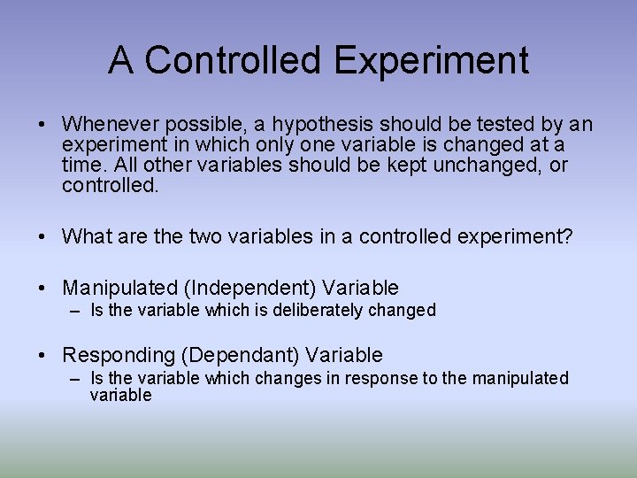 A Controlled Experiment • Whenever possible, a hypothesis should be tested by an experiment