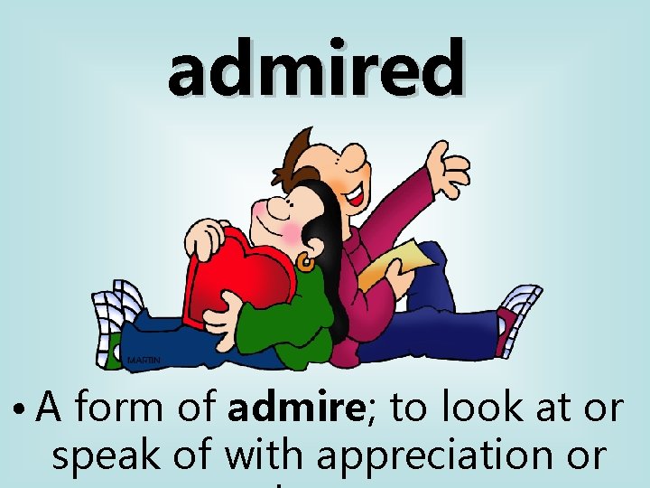 admired • A form of admire; to look at or speak of with appreciation