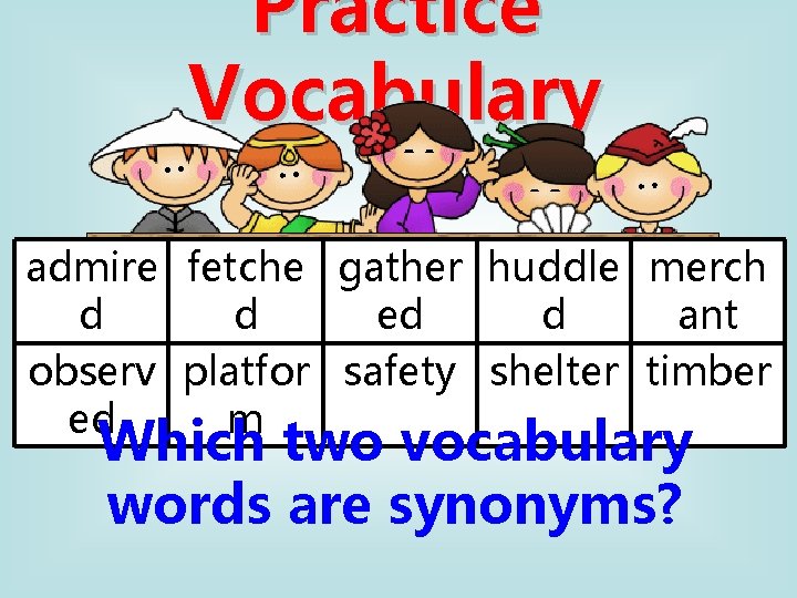 Practice Vocabulary admire fetche gather huddle merch d d ed d ant observ platfor