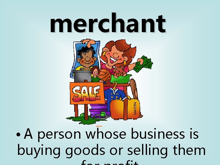 merchant • A person whose business is buying goods or selling them 