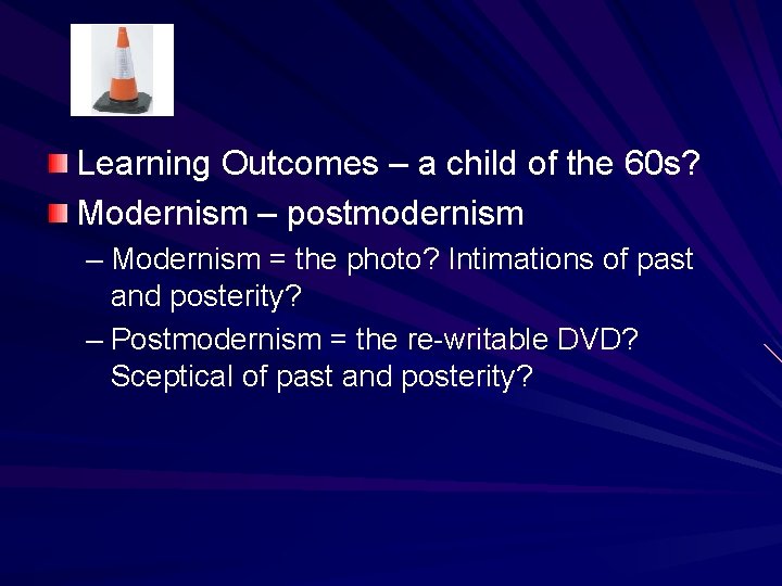 Learning Outcomes – a child of the 60 s? Modernism – postmodernism – Modernism