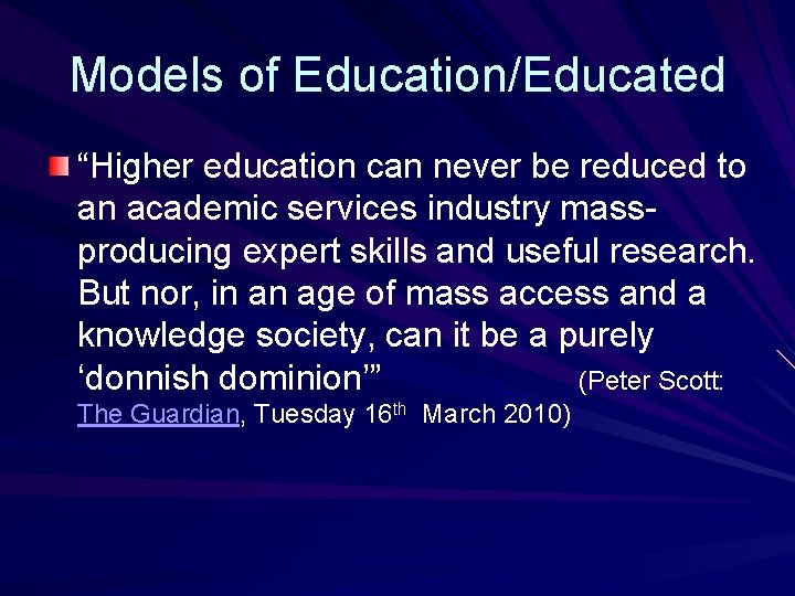 Models of Education/Educated “Higher education can never be reduced to an academic services industry