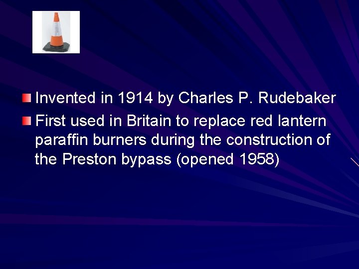 Invented in 1914 by Charles P. Rudebaker First used in Britain to replace red