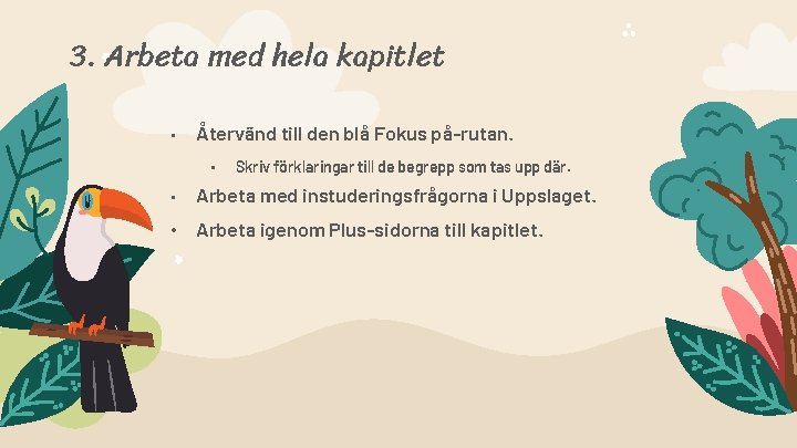 3. Arbeta med hela kapitlet • Återvänd till den blå Fokus på-rutan. • Skriv