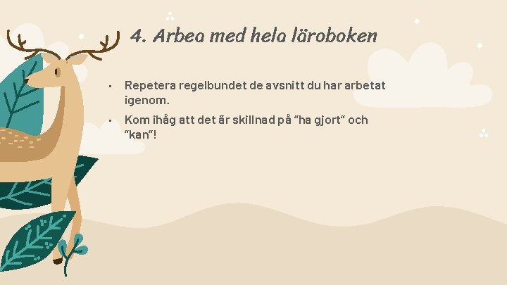 4. Arbea med hela läroboken • • Repetera regelbundet de avsnitt du har arbetat