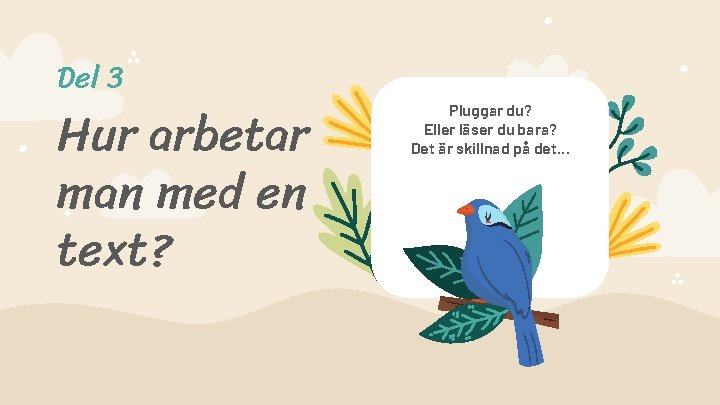 Del 3 Hur arbetar man med en text? Pluggar du? Eller läser du bara?