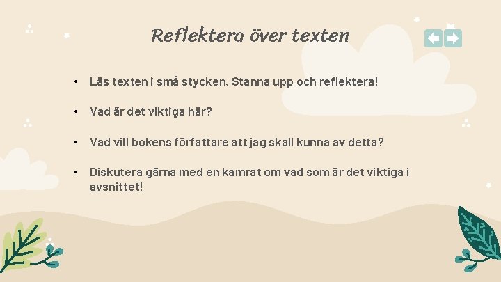 Reflektera över texten • Läs texten i små stycken. Stanna upp och reflektera! •