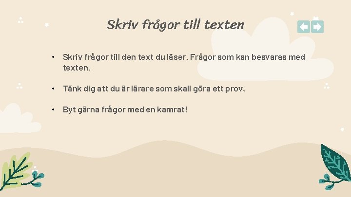 Skriv frågor till texten • Skriv frågor till den text du läser. Frågor som