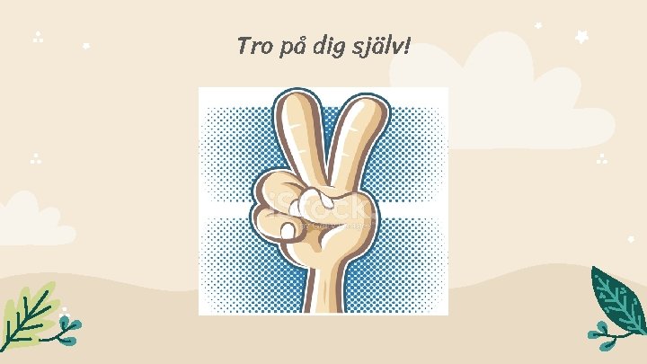 Tro på dig själv! 