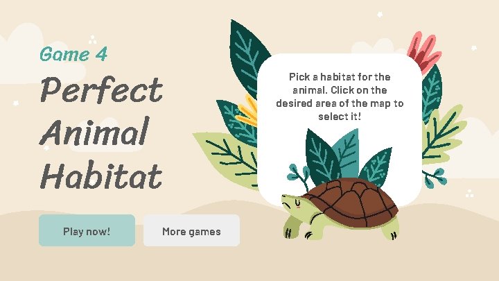 Game 4 Perfect Animal Habitat Play now! More games Pick a habitat for the